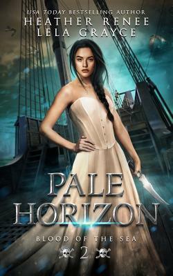 Pale Horizon by Heather Renee, Lela Grayce