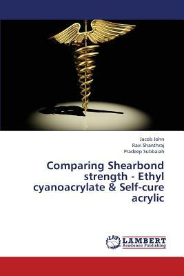 Comparing Shearbond Strength - Ethyl Cyanoacrylate & Self-Cure Acrylic by Shanthraj Ravi, John Jacob, Subbaiah Pradeep