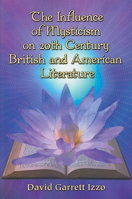 The Influence of Mysticism on 20th Century British and American Literature by David Garrett Izzo