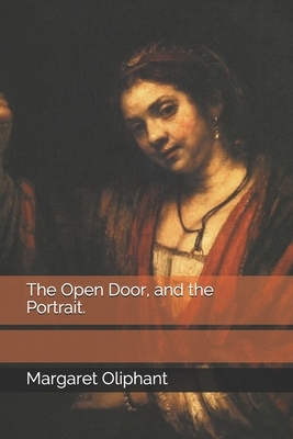 The Open Door, and the Portrait. by Margaret Oliphant