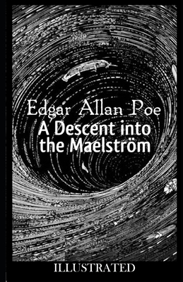 A Descent into the Maelström ILLUSTRATED by Edgar Allan Poe