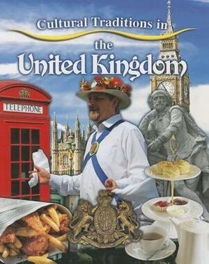 Cultural Traditions in the United Kingdom by Lynn Peppas