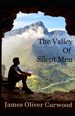 The Valley of Silent Men illustrated by James Oliver Curwood