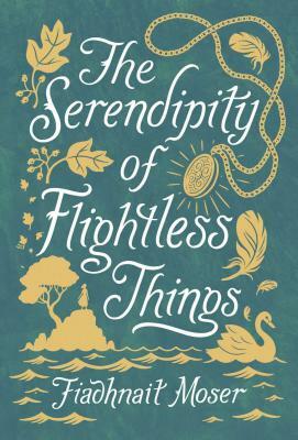 The Serendipity of Flightless Things by Fiadhnait Moser