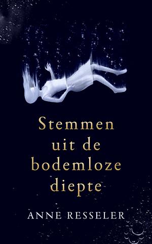 Stemmen uit de bodemloze diepte by Anne Resseler, Anne Resseler