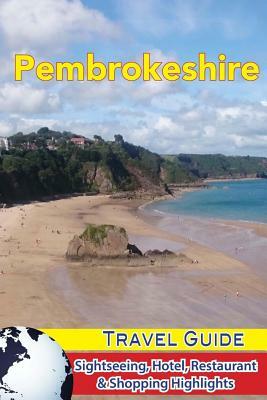 Pembrokeshire Travel Guide: Sightseeing, Hotel, Restaurant & Shopping Highlights by Samantha Jones