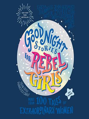 Good Night Stories for Rebel Girls, Volume 1: 100 Tales of Extraordinary Women by Francesca Cavallo, Elena Favilli