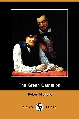 The Green Carnation (Dodo Press) by Robert Hichens