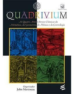 Quadrivium: As quatro artes liberais clássicas da aritmética, da geometria, da música e da cosmologia by John Martineau