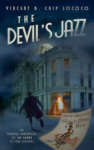 The Devil's Jazz: The Haunted Chronicles of the Axman of New Orleans by Vincent B. "Chip" LoCoco