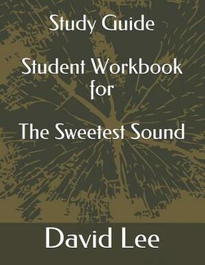 Study Guide Student Workbook for the Sweetest Sound by David Lee