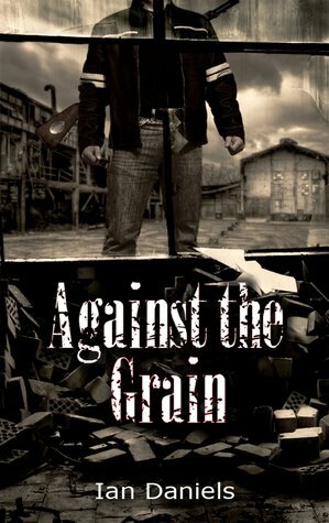 Against the Grain by Ian Daniels