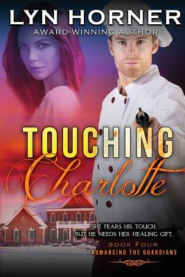 Touching Charlotte: Romancing the Guardians, Book Four by Lyn Horner