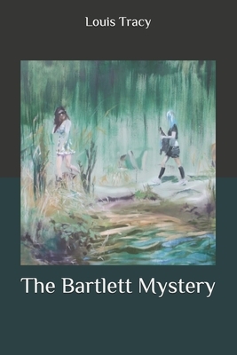 The Bartlett Mystery by Louis Tracy