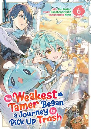 The Weakest Tamer Began a Journey to Pick Up Trash (Manga), Vol. 6 by Tou Fukino