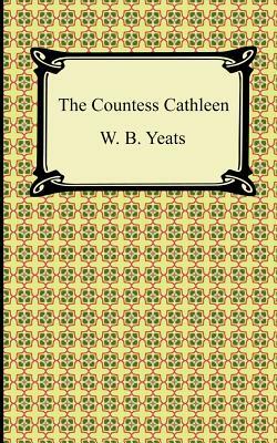 The Countess Cathleen by W.B. Yeats, W.B. Yeats