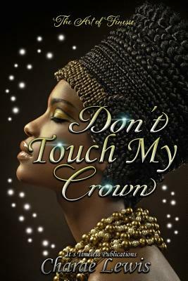 Don't Touch My Crown 3: The Art of Finesse by Charae Lewis