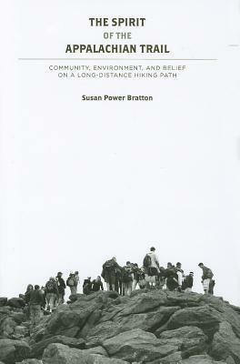 The Spirit of the Appalachian Trail: Community, Environment, and Belief by Susan Power Bratton