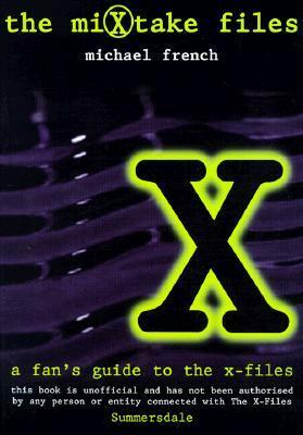 The MiXtake Files: A Fan's Guide to the X-Files by Michael French