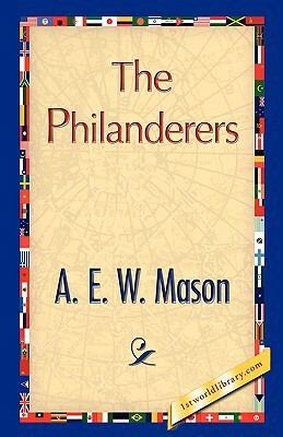 The Philanderers by E. W. Mason A. E. W. Mason, A.E.W. Mason