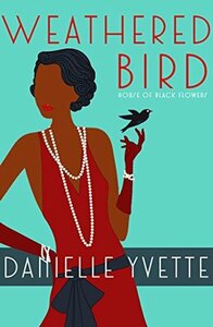 Weathered Bird: A Jazz Age Novelette (House of Black Flowers Short) by Danielle Yvette