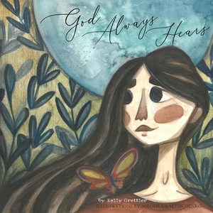 God Always Hears by Kelly Grettler