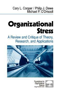 Organizational Stress: A Review and Critique of Theory, Research, and Applications by Philip J. Dewe, Michael P. O'Driscoll, Cary L. Cooper