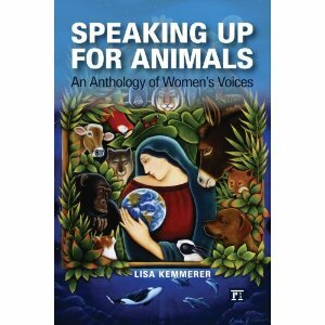 Speaking Up for Animals: An Anthology of Women's Voices by Lisa Kemmerer