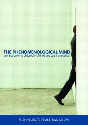 The Phenomenological Mind by Shaun Gallagher, Dan Zahavi