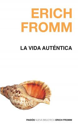 La vida auténtica by Erich Fromm