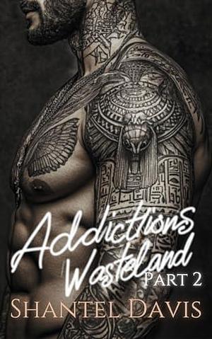 Addictions Wasteland : Part Two by Shantel Davis, Shantel Davis