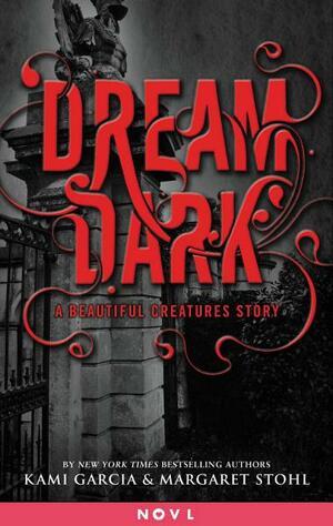 Dream Dark: A Beautiful Creatures Story by Kami Garcia