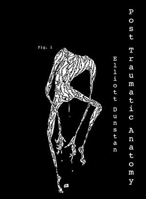 Post-Traumatic Anatomy by Elliott Dunstan