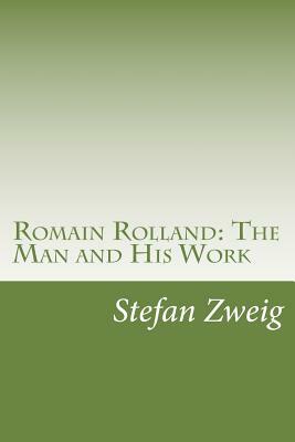 Romain Rolland: The Man and His Work by Stefan Zweig