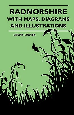 Radnorshire With Maps, Diagrams And Illustrations by Lewis Davies