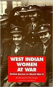West Indian Women at War: British Racism in World War II by Ben Bousquet, Colin Douglas