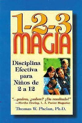 1-2-3 Magia: Disciplina efectiva para niños de 2 a 12 by Thomas W. Phelan, Thomas W. Phelan