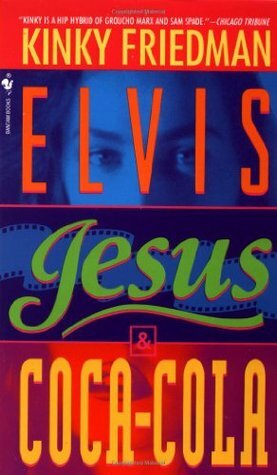 Elvis, Jesus, and Coca-Cola by Kinky Friedman