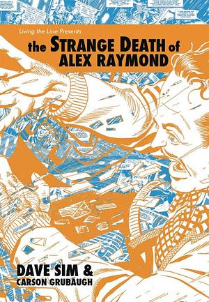 The Strange Death of Alex Raymond by Carson Grubaugh, Dave Sim