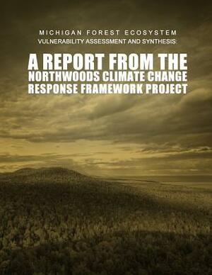 Michigan Forest Ecosystem Vulnerability Assessment and Synthesis: A Report from the Northwoods Climate Change Response Framework Project by United States Department of Agriculture