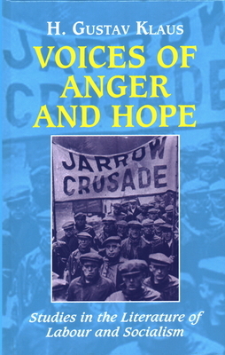 Voices of Anger and Hope: Studies in the Literature of Labour and Socialism by H. Gustav Klaus