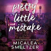 Pretty Little Mistake by Micalea Smeltzer