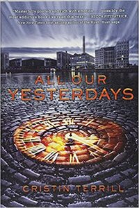 All Our Yesterdays by Cristin Terrill