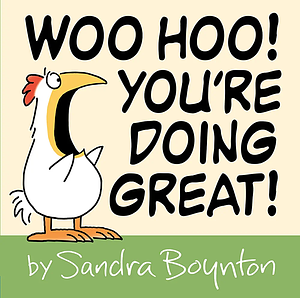 Woo Hoo! You're Doing Great! by Sandra Boynton