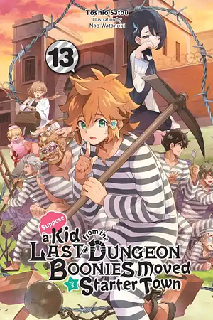 Suppose a Kid from the Last Dungeon Boonies Moved to a Starter Town, Vol. 13 (light novel) by Toshio Satou