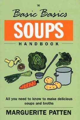 TheBasic Basics Soups Handbook All You Need to Know to Make Delicious Soups and Broths by Patten, Marguerite, OBE ( Author ) ON Nov-26-2002, Paperback by Marguerite Patten