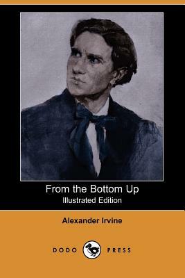 From the Bottom Up (Illustrated Edition) (Dodo Press) by Alexander Irvine