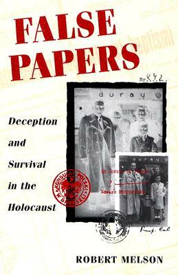 False Papers: Deception and Survival in the Holocaust by Robert Melson