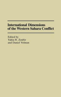 International Dimensions of the Western Sahara Conflict by Daniel Volman, Yahia H. Zoubir