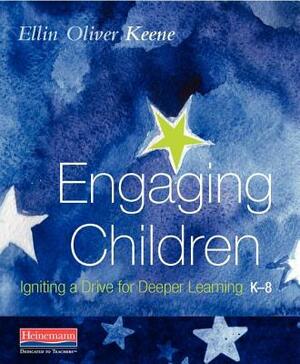 Engaging Children: Igniting a Drive for Deeper Learning by Ellin Oliver Keene
